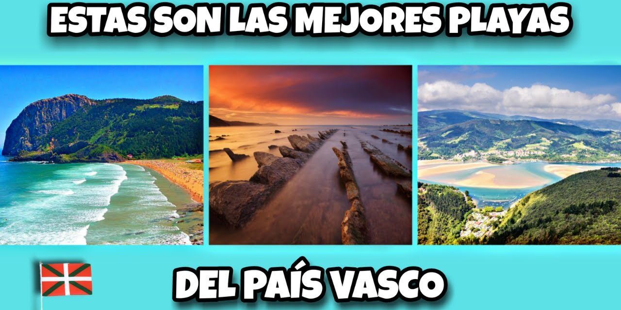 Las 10 Playas Más Bonitas del País Vasco – Descubre Cuáles Son y Disfruta de Sus Maravillosas Playas