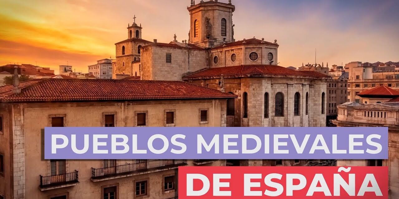 Los 25 Pueblos Medievales de España Más Bonitos: Descubre los Lugares Más Encantadores de la Península Ibérica