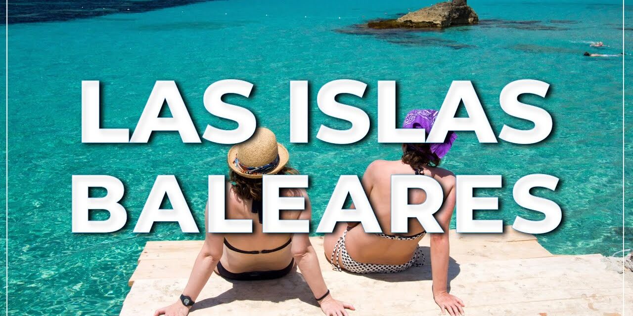 Descubriendo las Islas Baleares: Consejos e información para tus próximas vacaciones