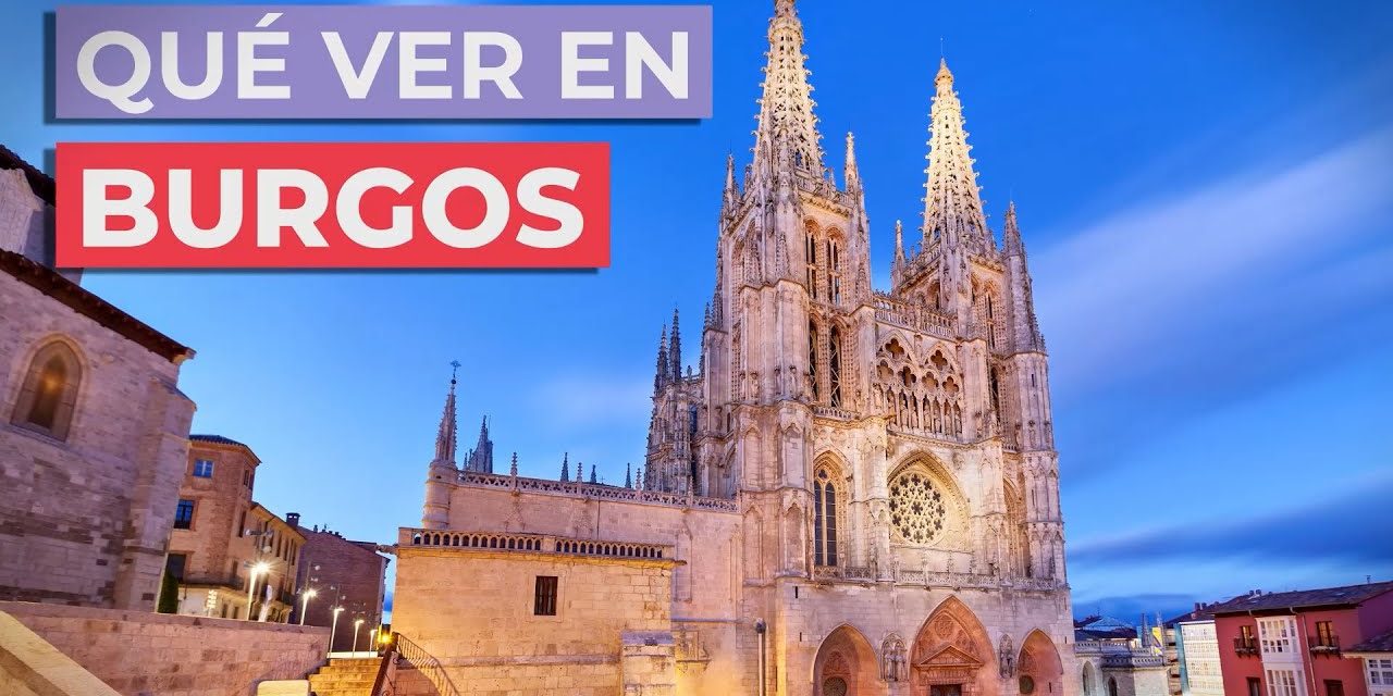 10 Atracciones Turísticas Imprescindibles Para Ver y Conocer en Burgos