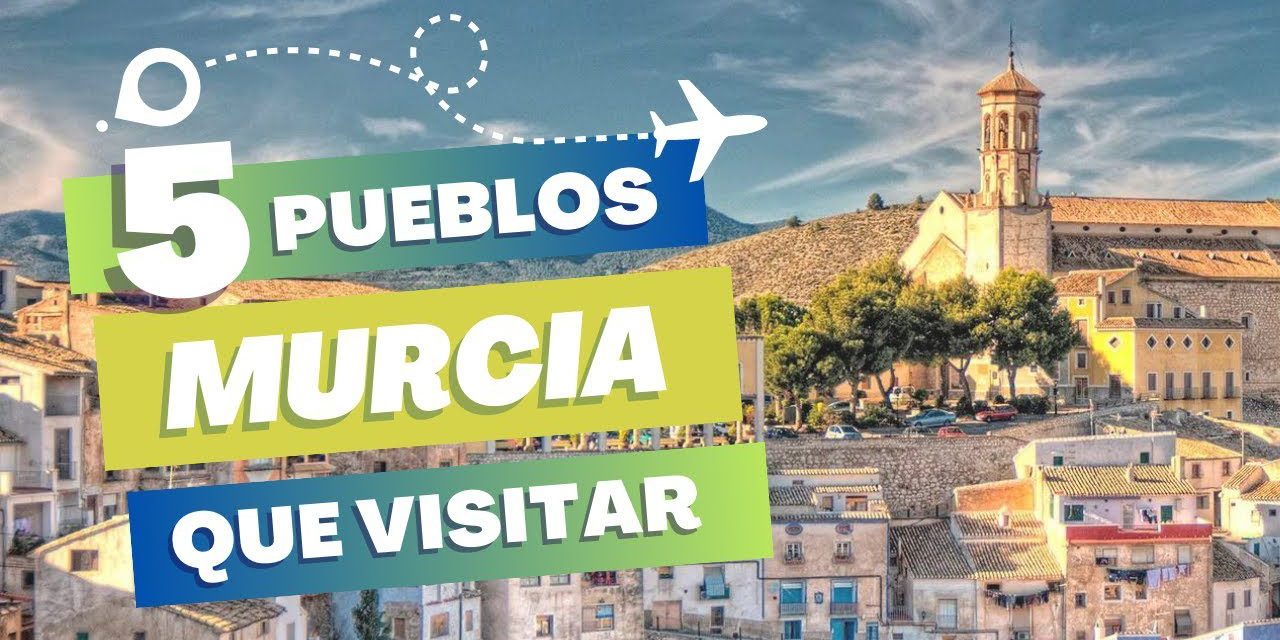 Explora los pueblos más bonitos de Murcia: Descubre la belleza de la Región de Murcia