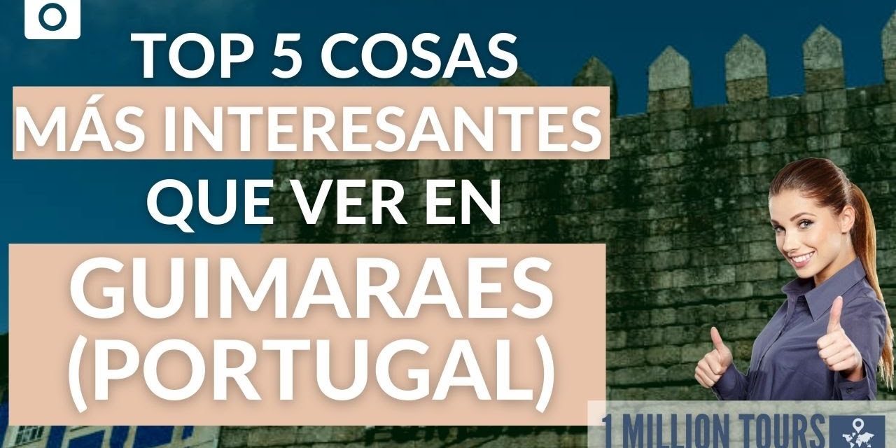 Las 8 mejores atracciones turísticas de Guimarães que no puedes perderte