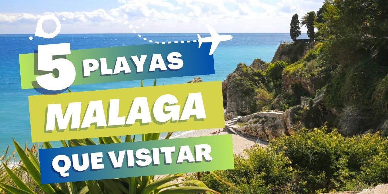 Descubre las 10 mejores playas de Málaga para disfrutar de unas vacaciones perfectas